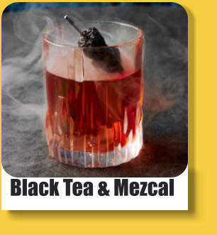 w Black Tea & Mezcal